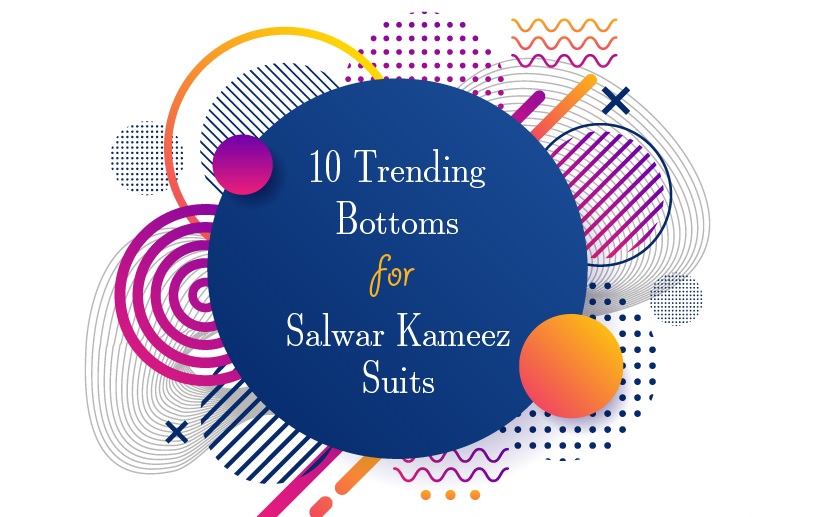 10 Trending Bottoms for Salwar Kameez Suits
