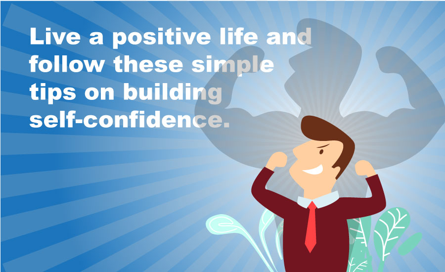 Live_a_positive_life_and_follow_these_simple_tips_on_building_self-confidence