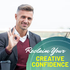 Reclaim Your Creative Confidence