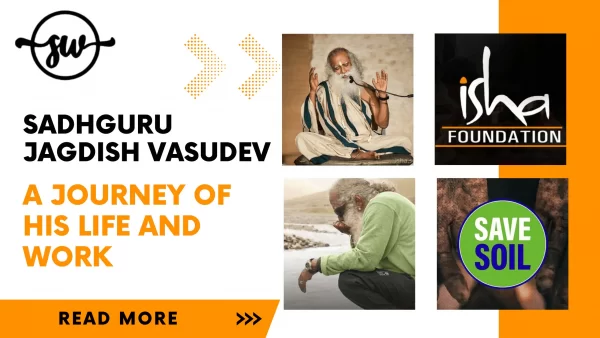 Unveiling the Legacy of Sadhguru Jagadish Vasudev: A Journey of His Life and Work