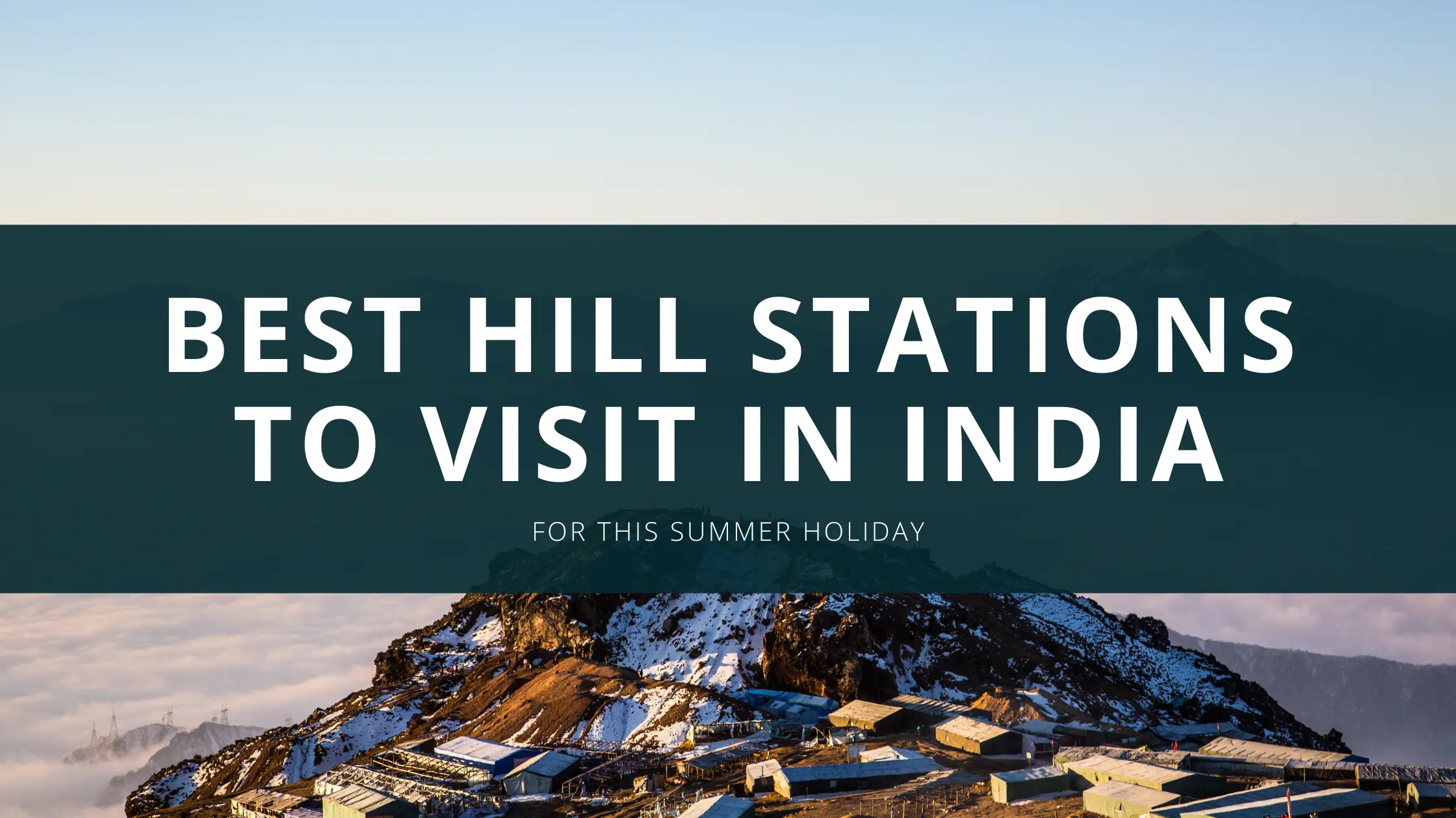 Best Hill Stations to Visit in India